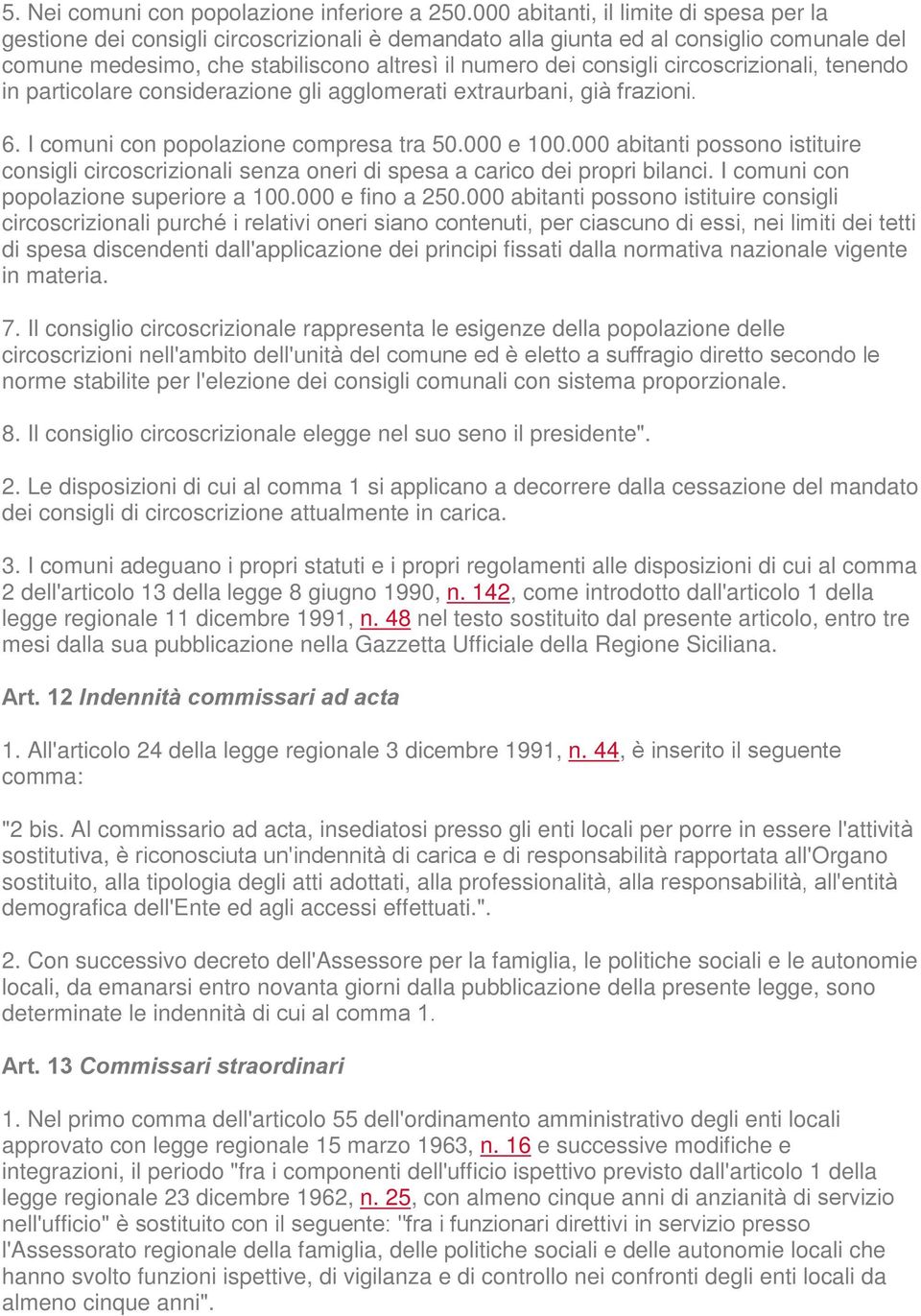 circoscrizionali, tenendo in particolare considerazione gli agglomerati extraurbani, già frazioni. 6. I comuni con popolazione compresa tra 50.000 e 100.