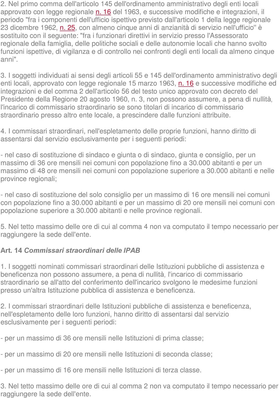 25, con almeno cinque anni di anzianità di servizio nell'ufficio" è sostituito con il seguente: "fra i funzionari direttivi in servizio presso l'assessorato regionale della famiglia, delle politiche