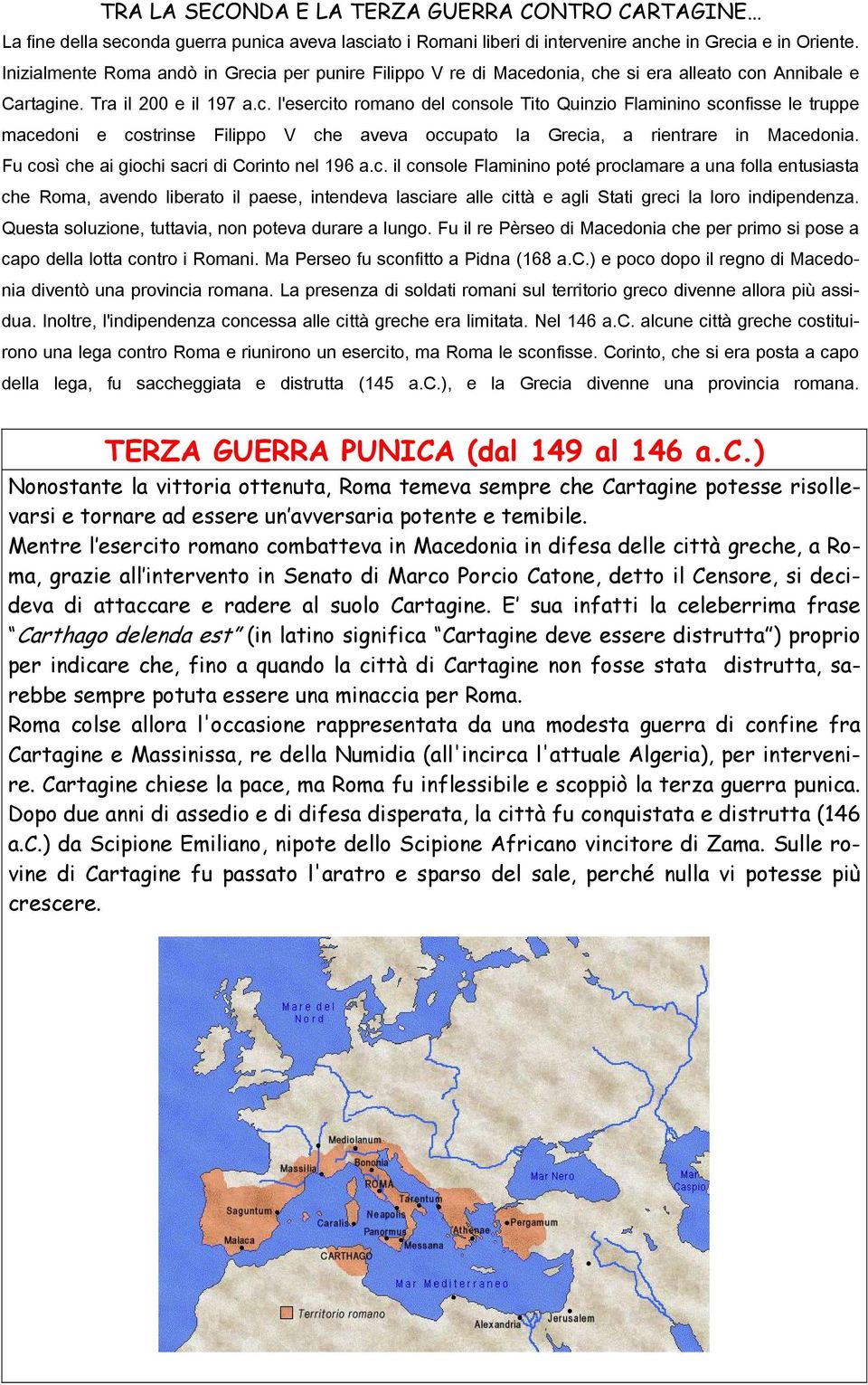 Fu così che ai giochi sacri di Corinto nel 196 a.c. il console Flaminino poté proclamare a una folla entusiasta che Roma, avendo liberato il paese, intendeva lasciare alle città e agli Stati greci la loro indipendenza.