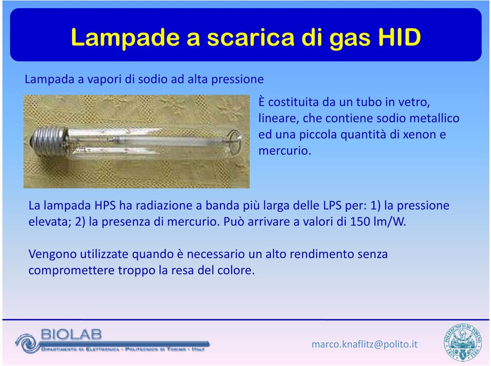 La lampada HPS ha radiazione a banda più larga delle LPS per: 1) la pressione elevata; 2) la presenza di