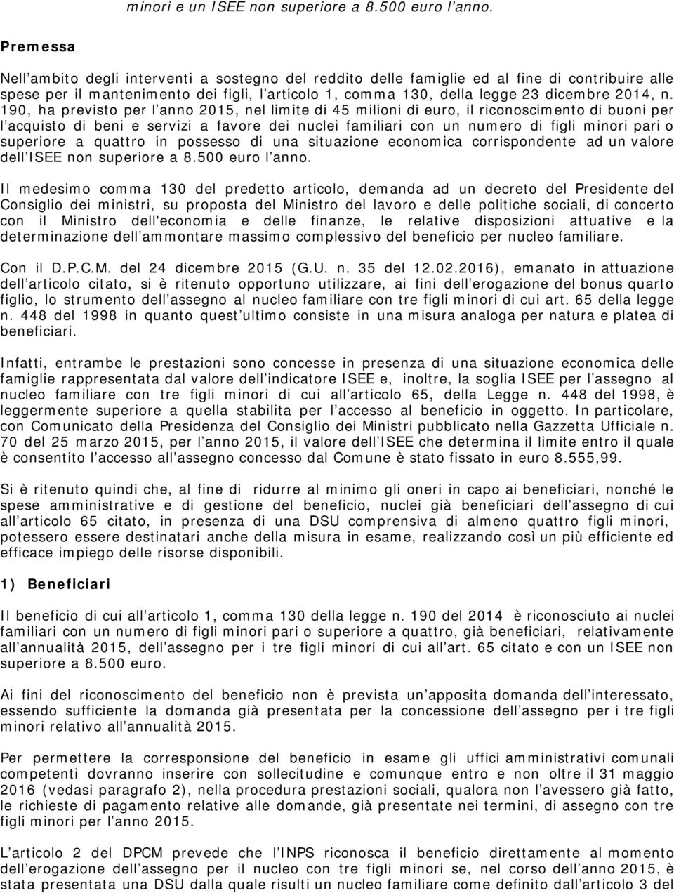 n. 190, ha previsto per l anno 2015, nel limite di 45 milioni di euro, il riconoscimento di buoni per l acquisto di beni e servizi a favore dei nuclei familiari con un numero di figli minori pari o