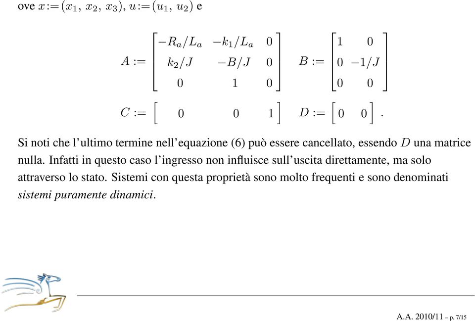 Si noti che l ultimo termine nell equazione (6) può essere cancellato, essendo D una matrice nulla.