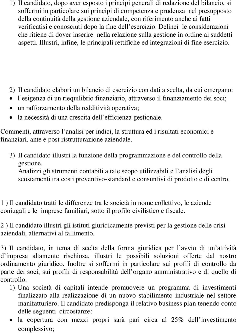 Delinei le considerazioni che ritiene di dover inserire nella relazione sulla gestione in ordine ai suddetti aspetti. Illustri, infine, le principali rettifiche ed integrazioni di fine esercizio.