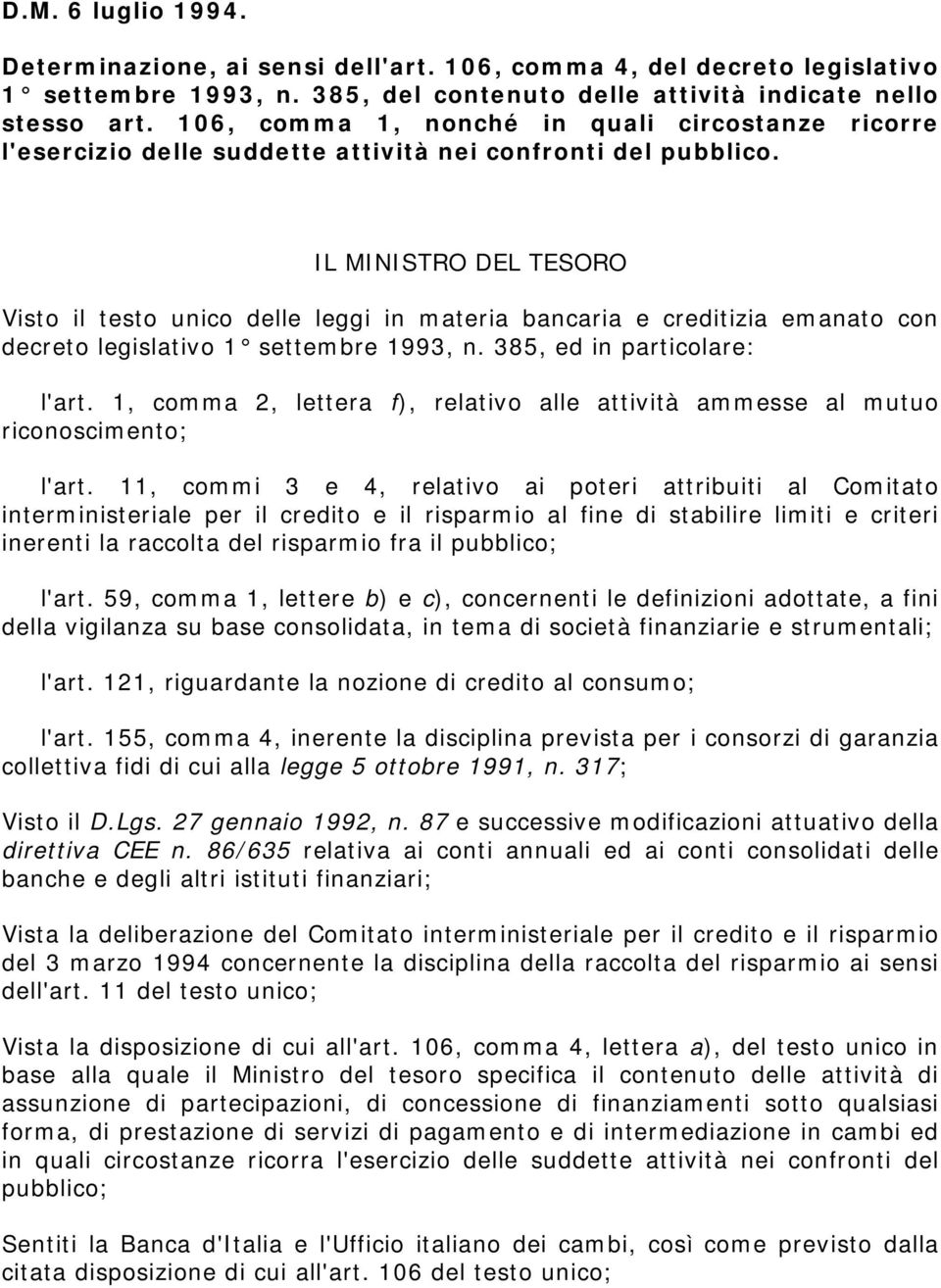 IL MINISTRO DEL TESORO Visto il testo unico delle leggi in materia bancaria e creditizia emanato con decreto legislativo 1 settembre 1993, n. 385, ed in particolare: l'art.