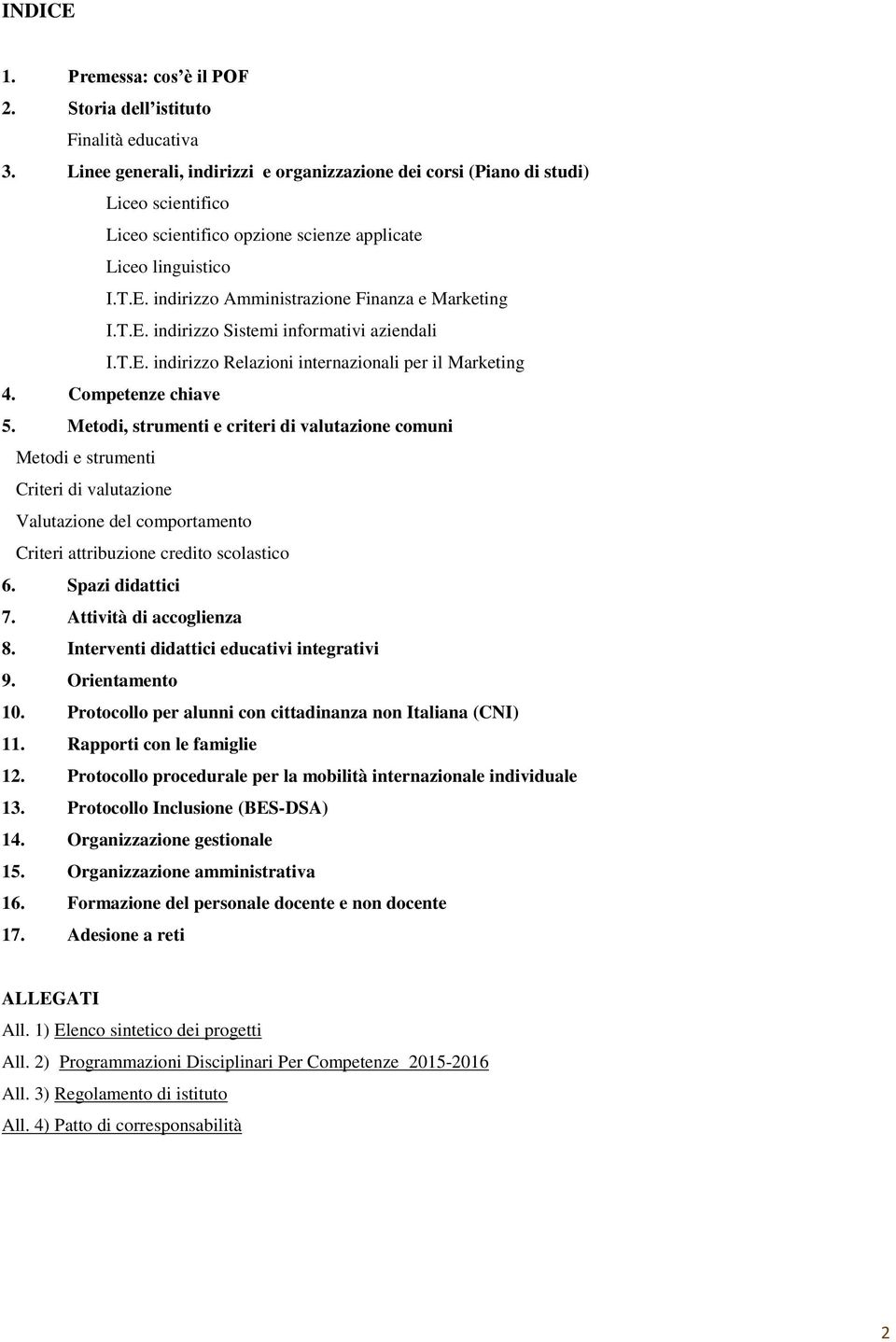 indirizzo Amministrazione Finanza e Marketing I.T.E. indirizzo Sistemi informativi aziendali I.T.E. indirizzo Relazioni internazionali per il Marketing 4. Competenze chiave 5.