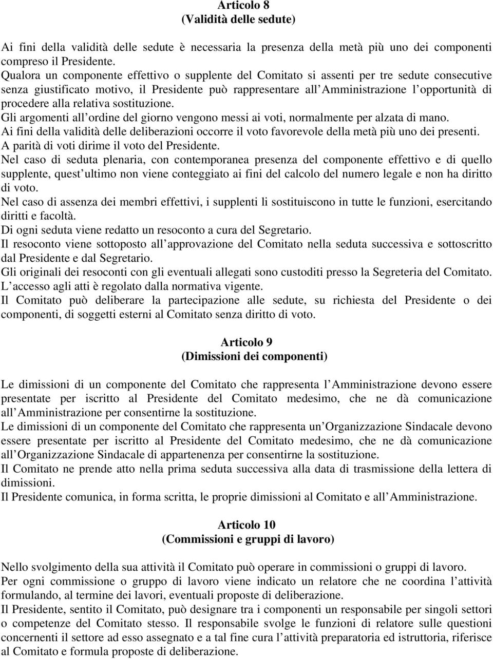 procedere alla relativa sostituzione. Gli argomenti all ordine del giorno vengono messi ai voti, normalmente per alzata di mano.