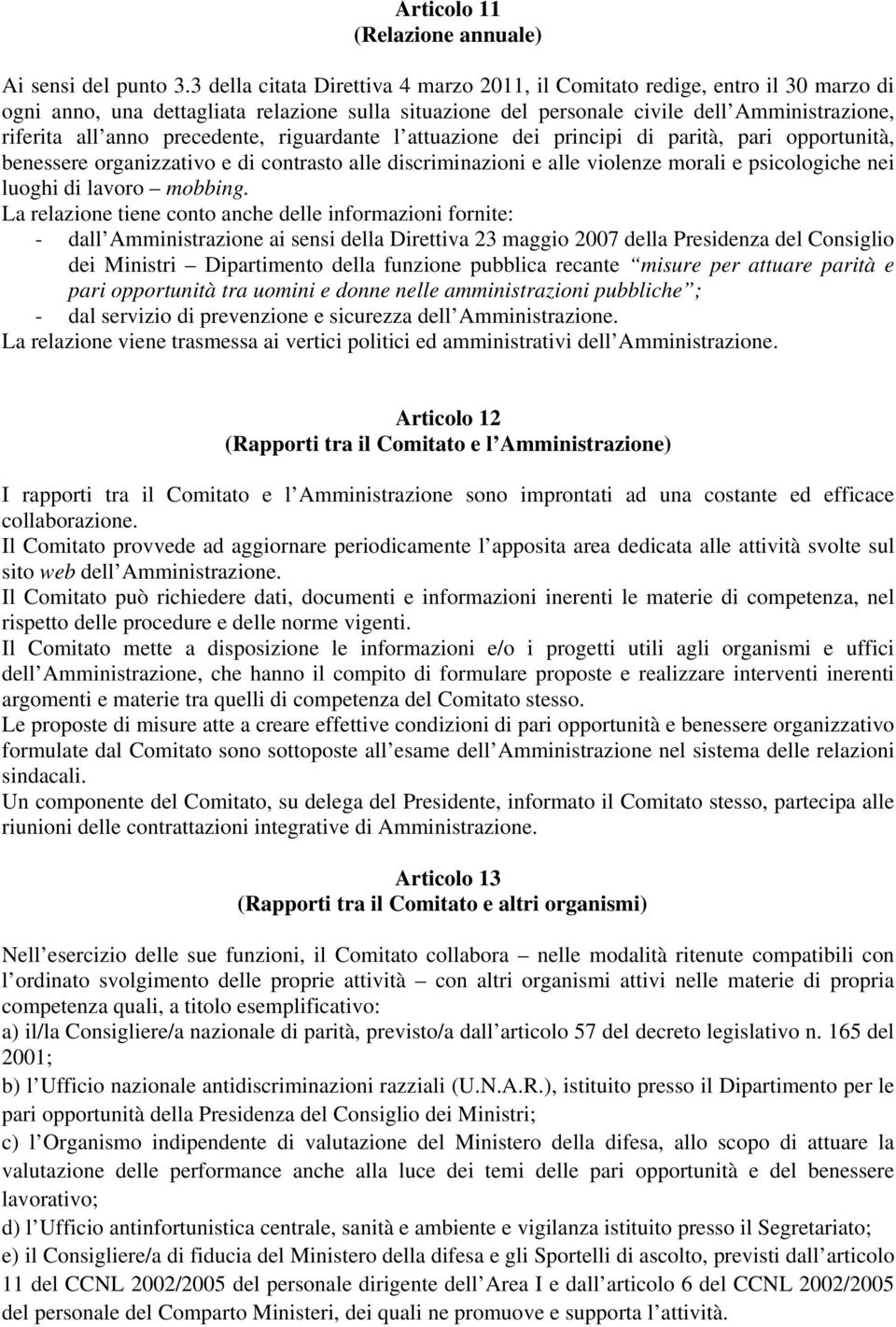 precedente, riguardante l attuazione dei principi di parità, pari opportunità, benessere organizzativo e di contrasto alle discriminazioni e alle violenze morali e psicologiche nei luoghi di lavoro