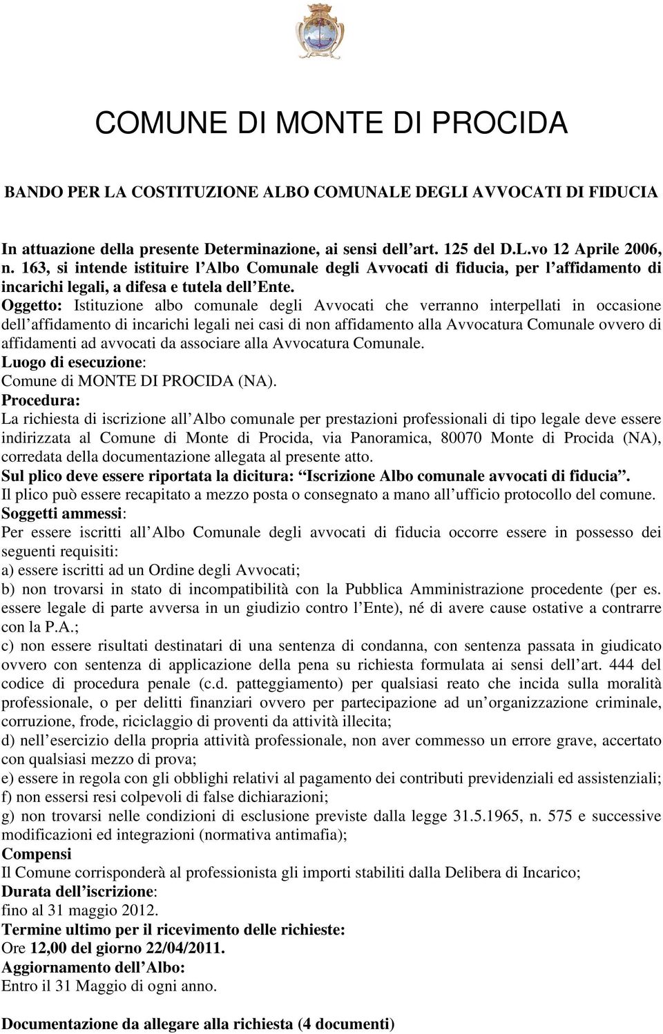 Oggetto: Istituzione albo comunale degli Avvocati che verranno interpellati in occasione dell affidamento di incarichi legali nei casi di non affidamento alla Avvocatura Comunale ovvero di