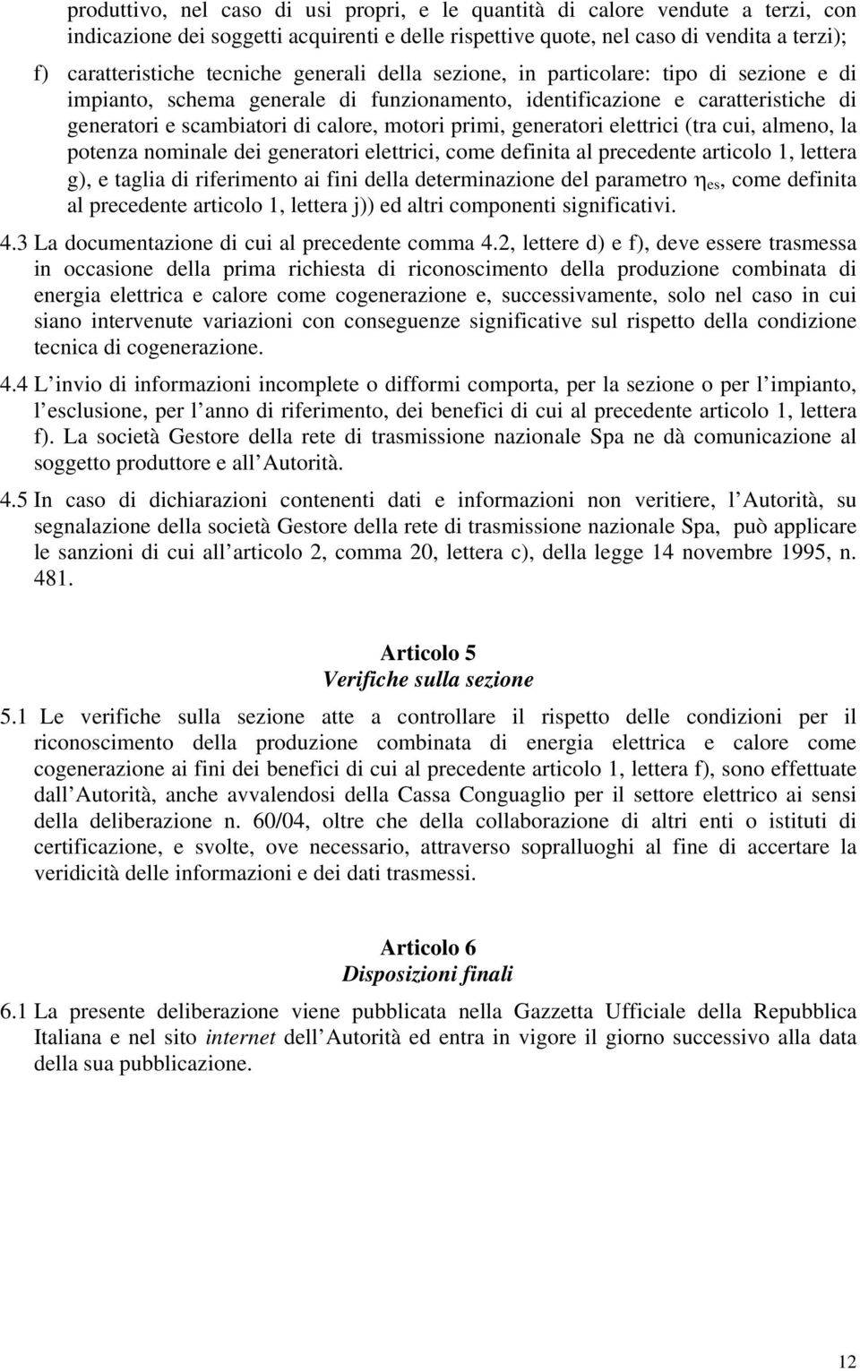 primi, generatori elettrici (tra cui, almeno, la potenza nominale dei generatori elettrici, come definita al precedente articolo 1, lettera g), e taglia di riferimento ai fini della determinazione