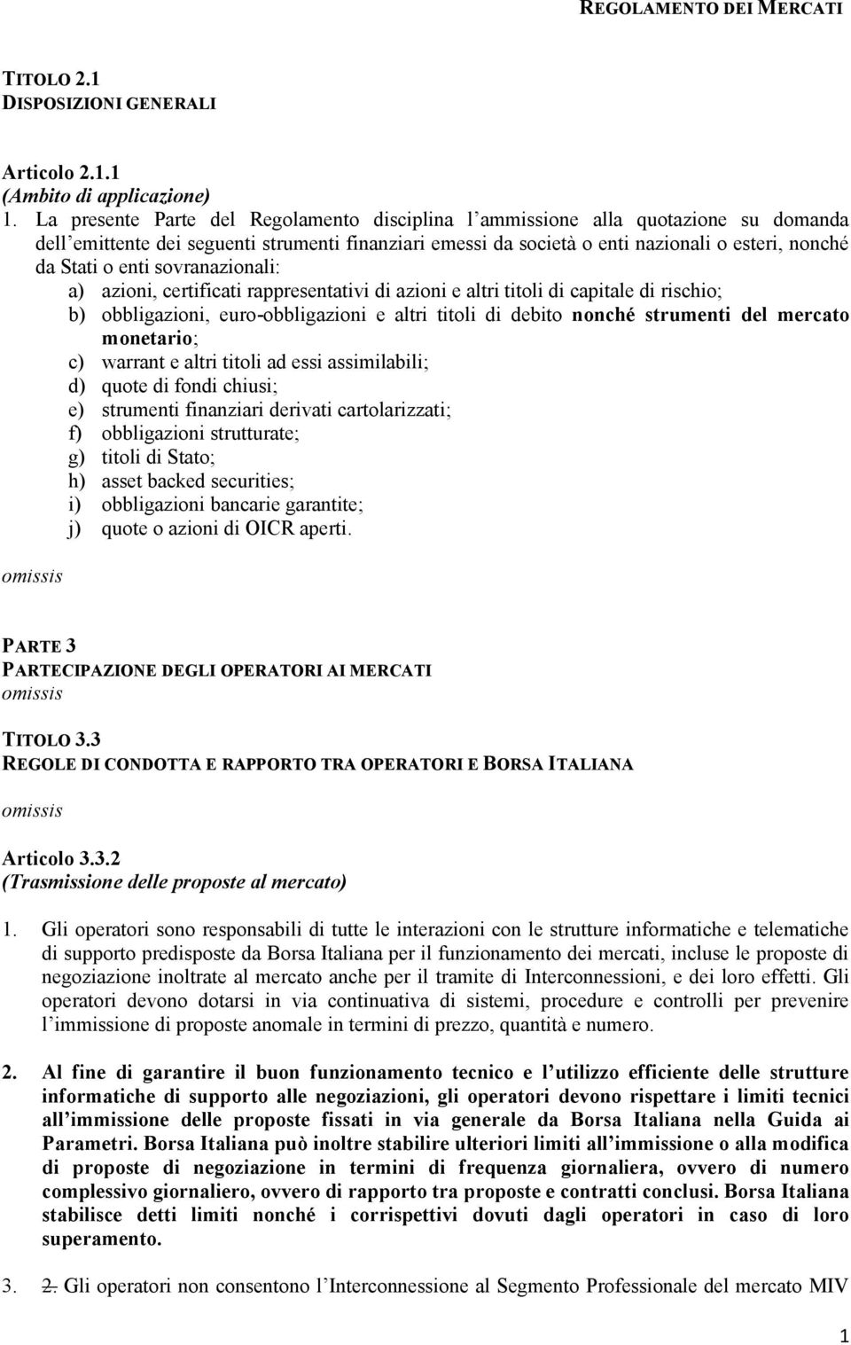 enti sovranazionali: a) azioni, certificati rappresentativi di azioni e altri titoli di capitale di rischio; b) obbligazioni, euro-obbligazioni e altri titoli di debito nonché strumenti del mercato