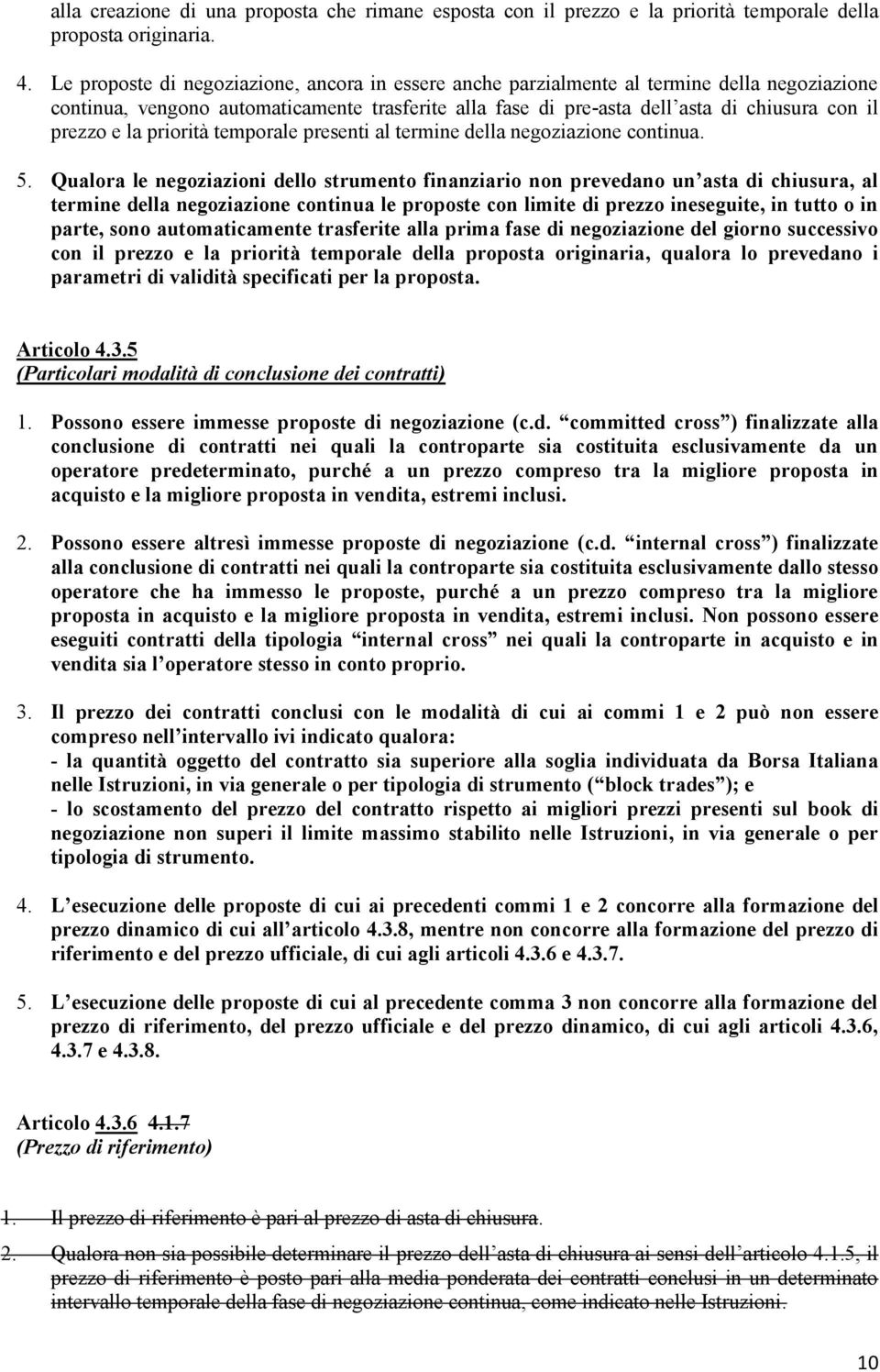 la priorità temporale presenti al termine della negoziazione continua. 5.