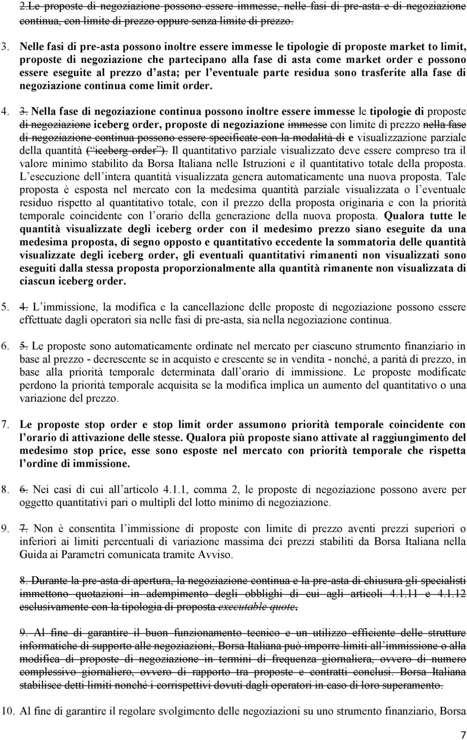 al prezzo d asta; per l eventuale parte residua sono trasferite alla fase di negoziazione continua come limit order. 4. 3.