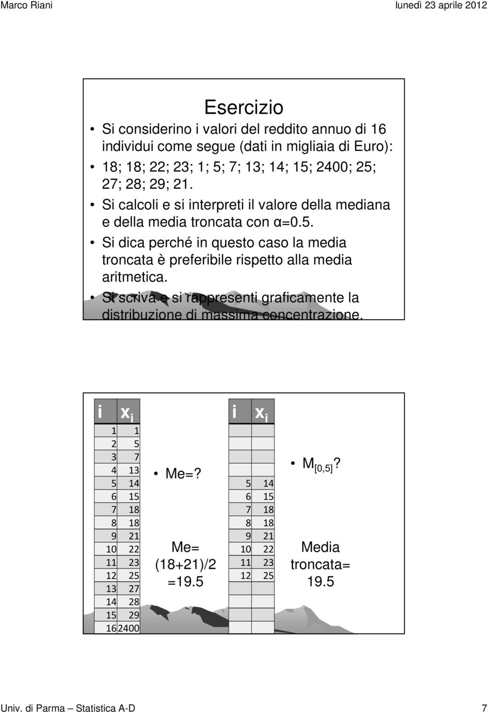 Si dica perché in questo caso la media troncata è preferibile rispetto alla media aritmetica.