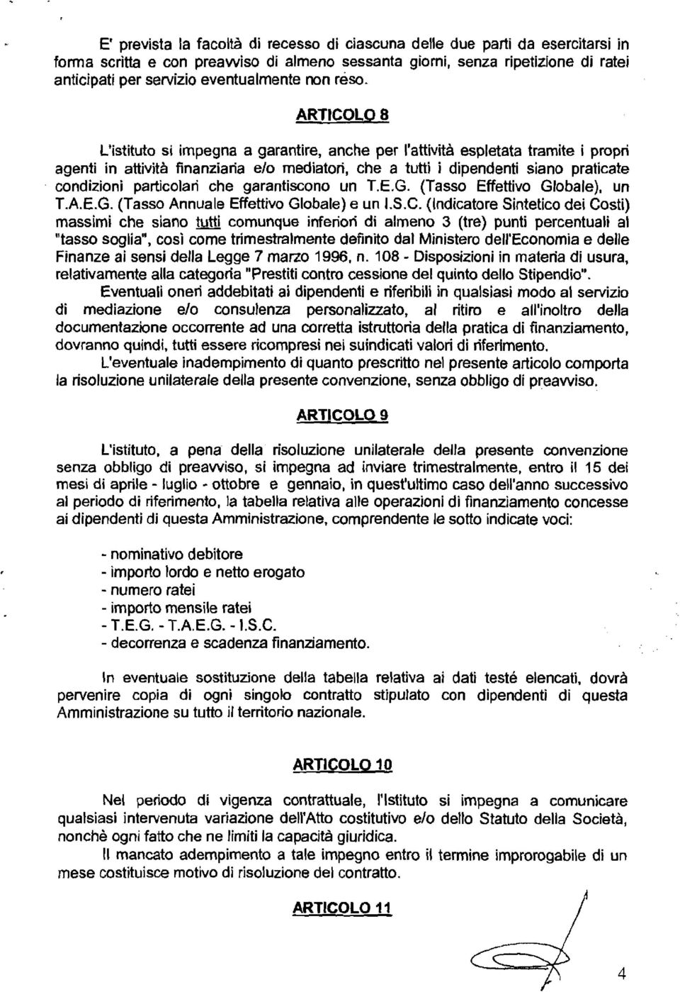 ARTICOLO 8 L'istituto si impegna a garantire, anche per l'attività espletata tramite i propri agenti in attività finanziaria e10 mediatori, che a tutti i dipendenti siano praticate condizioni