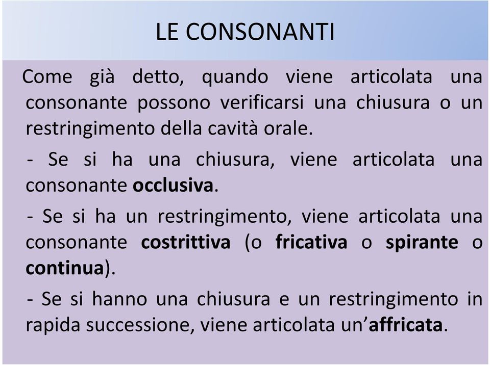 - Se si ha un restringimento, viene articolata una consonante costrittiva (o fricativa o spirante o