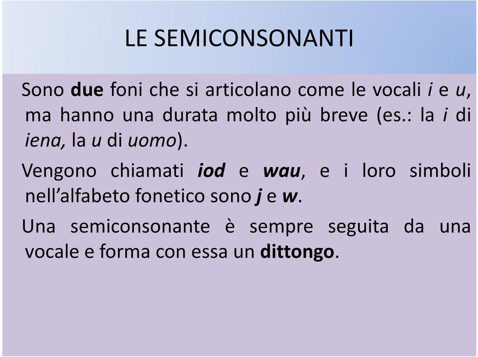 Vengono chiamati iod e wau, e i loro simboli nell alfabeto fonetico sono