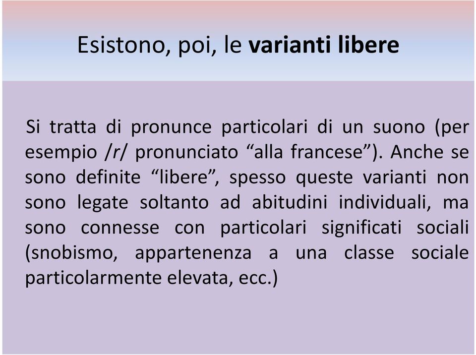 Anche se sono definite libere, spesso queste varianti non sono legate soltanto ad