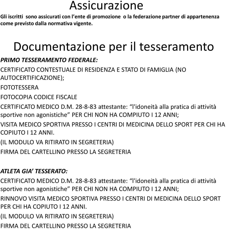 MEDICO D.M. 28-8-83 attestante: l'idoneità alla pratica di attività sportive non agonistiche PER CHI NON HA COMPIUTO I 12 ANNI; VISITA MEDICO SPORTIVA PRESSO I CENTRI DI MEDICINA DELLO SPORT PER CHI