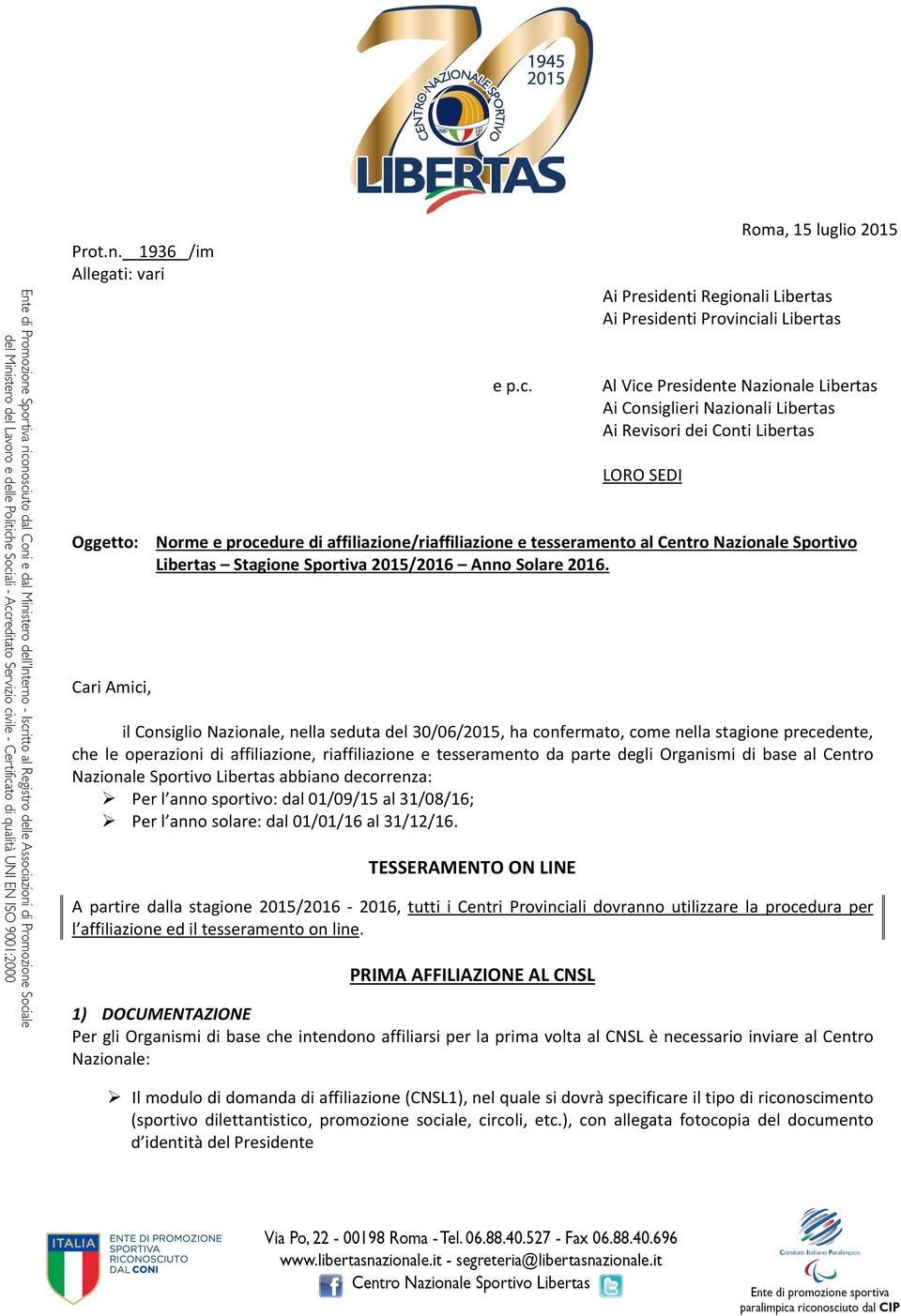 Al Vice Presidente Nazionale Libertas Ai Consiglieri Nazionali Libertas Ai Revisori dei Conti Libertas LORO SEDI Oggetto: Norme e procedure di affiliazione/riaffiliazione e tesseramento al Centro