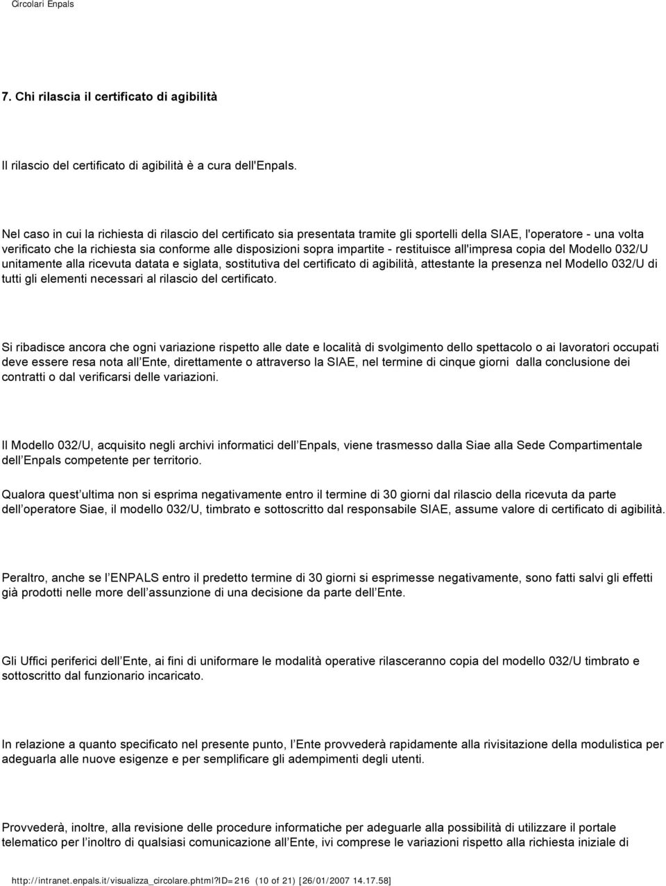 impartite - restituisce all'impresa copia del Modello 032/U unitamente alla ricevuta datata e siglata, sostitutiva del certificato di agibilità, attestante la presenza nel Modello 032/U di tutti gli