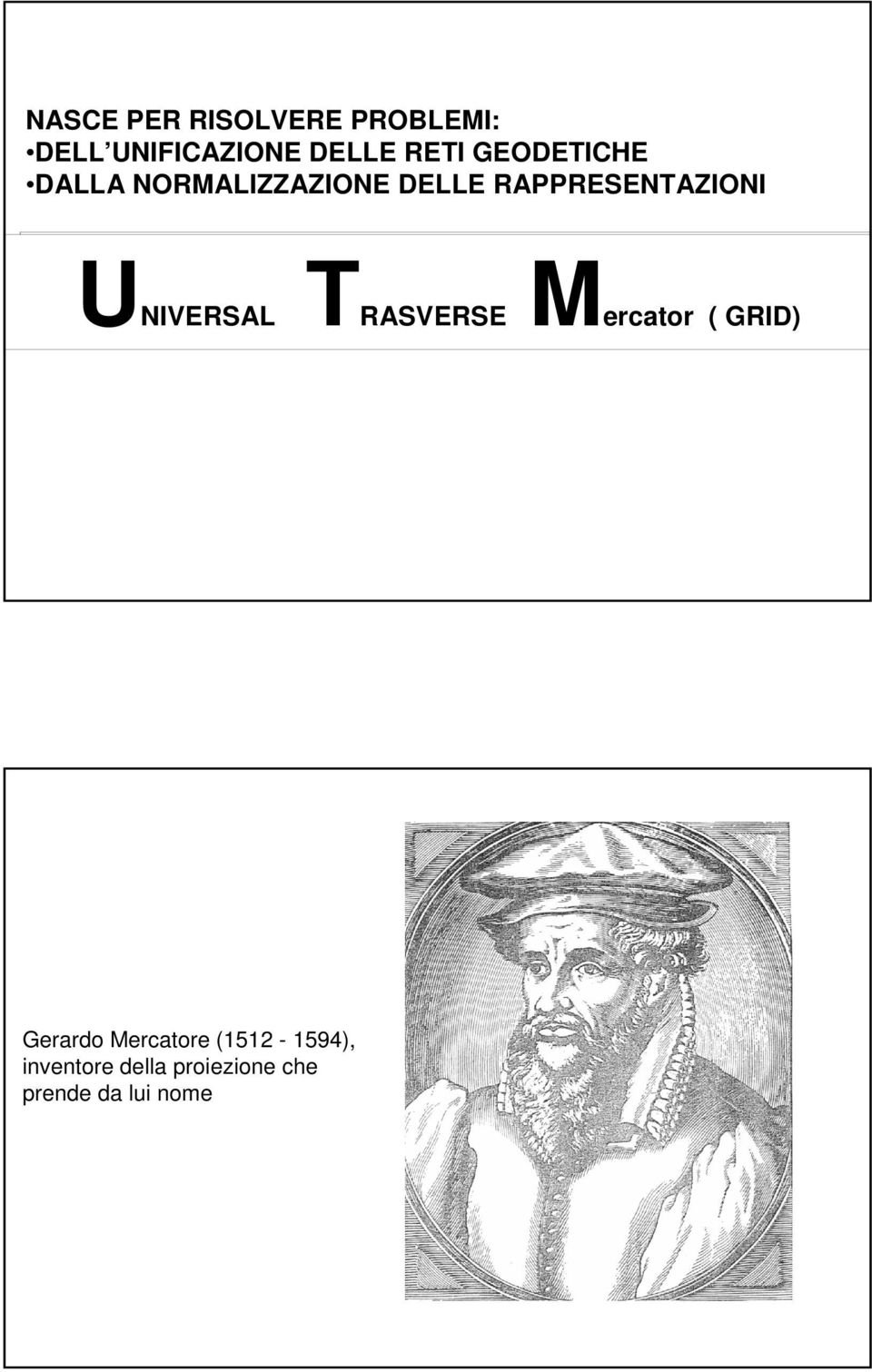 UNIVERSAL TRASVERSE Mercator (( GRID) Gerardo Mercatore