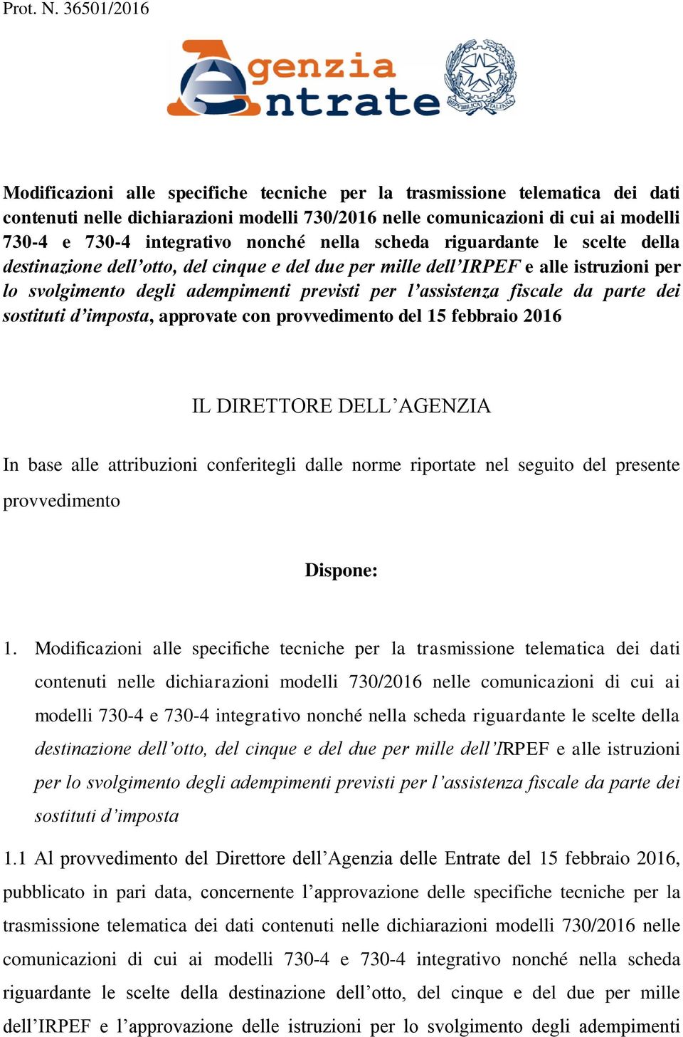 integrativo nonché nella scheda riguardante le scelte della destinazione dell otto, del cinque e del due per mille dell IRPEF e alle istruzioni per lo svolgimento degli adempimenti previsti per l