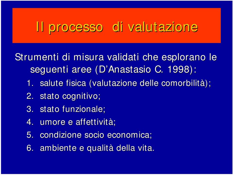 salute fisica (valutazione delle comorbilità); 2. stato cognitivo; 3.