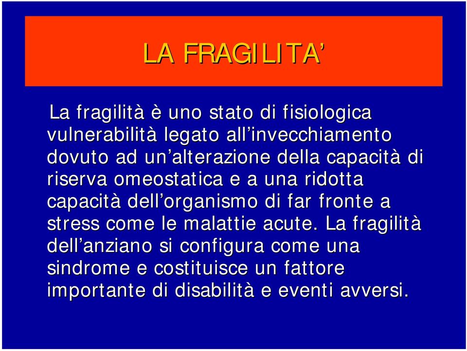 ridotta capacità dell organismo di far fronte a stress come le malattie acute.