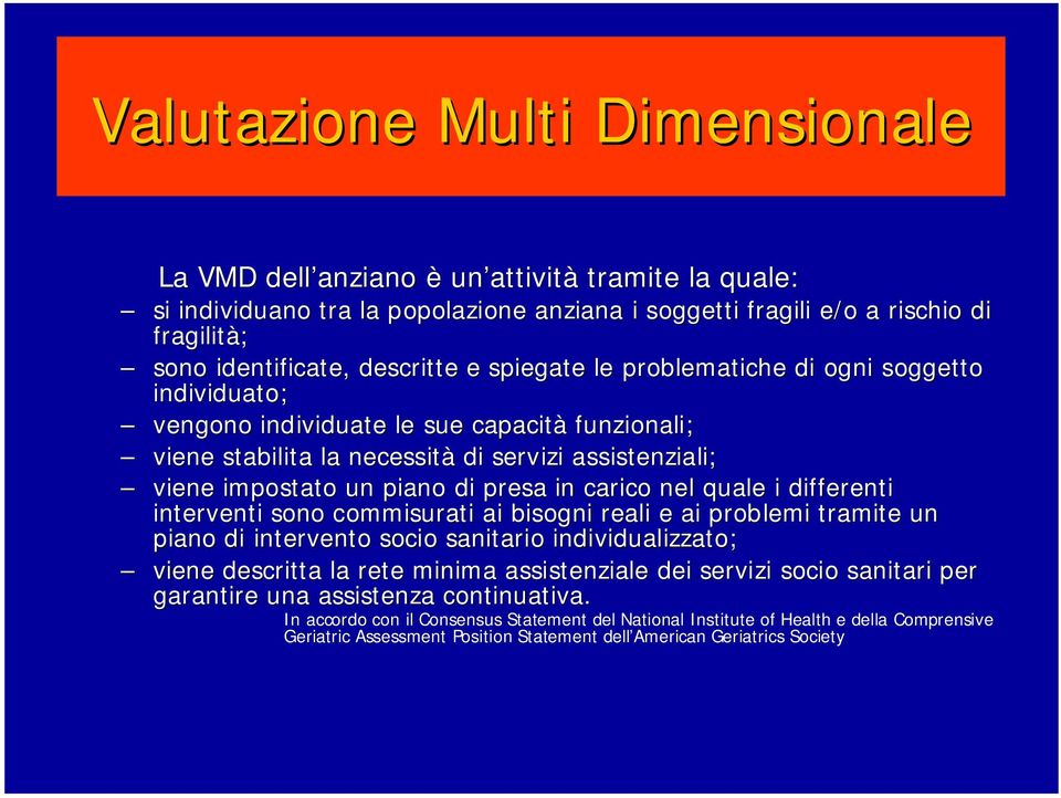 presa in carico nel quale i differenti interventi sono commisurati ai bisogni reali e ai problemi tramite te un piano di intervento socio sanitario individualizzato; viene descritta la rete minima