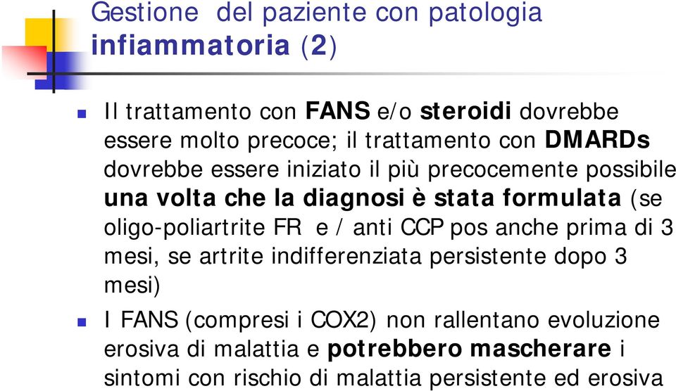 oligo-poliartrite FR e / anti CCP pos anche prima di 3 mesi, se artrite indifferenziata persistente dopo 3 mesi) I FANS