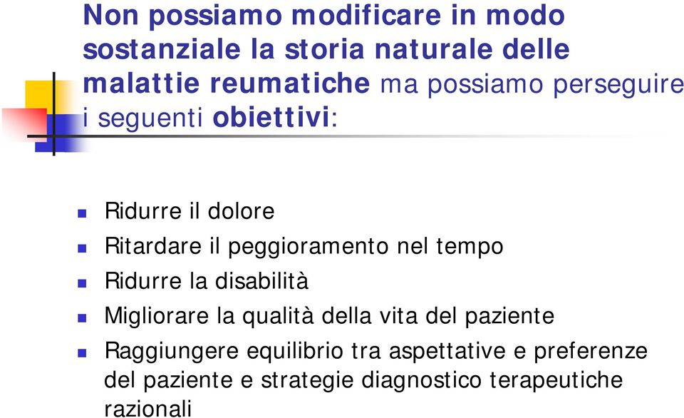 tempo Ridurre la disabilità Migliorare la qualità della vita del paziente Raggiungere