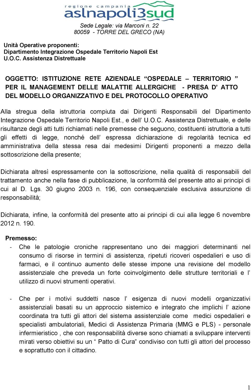 Assistenza Distrettuale OGGETTO: ISTITUZIONE RETE AZIENDALE OSPEDALE TERRITORIO PER IL MANAGEMENT DELLE MALATTIE ALLERGICHE - PRESA D ATTO DEL MODELLO ORGANIZZATIVO E DEL PROTOCOLLO OPERATIVO Alla