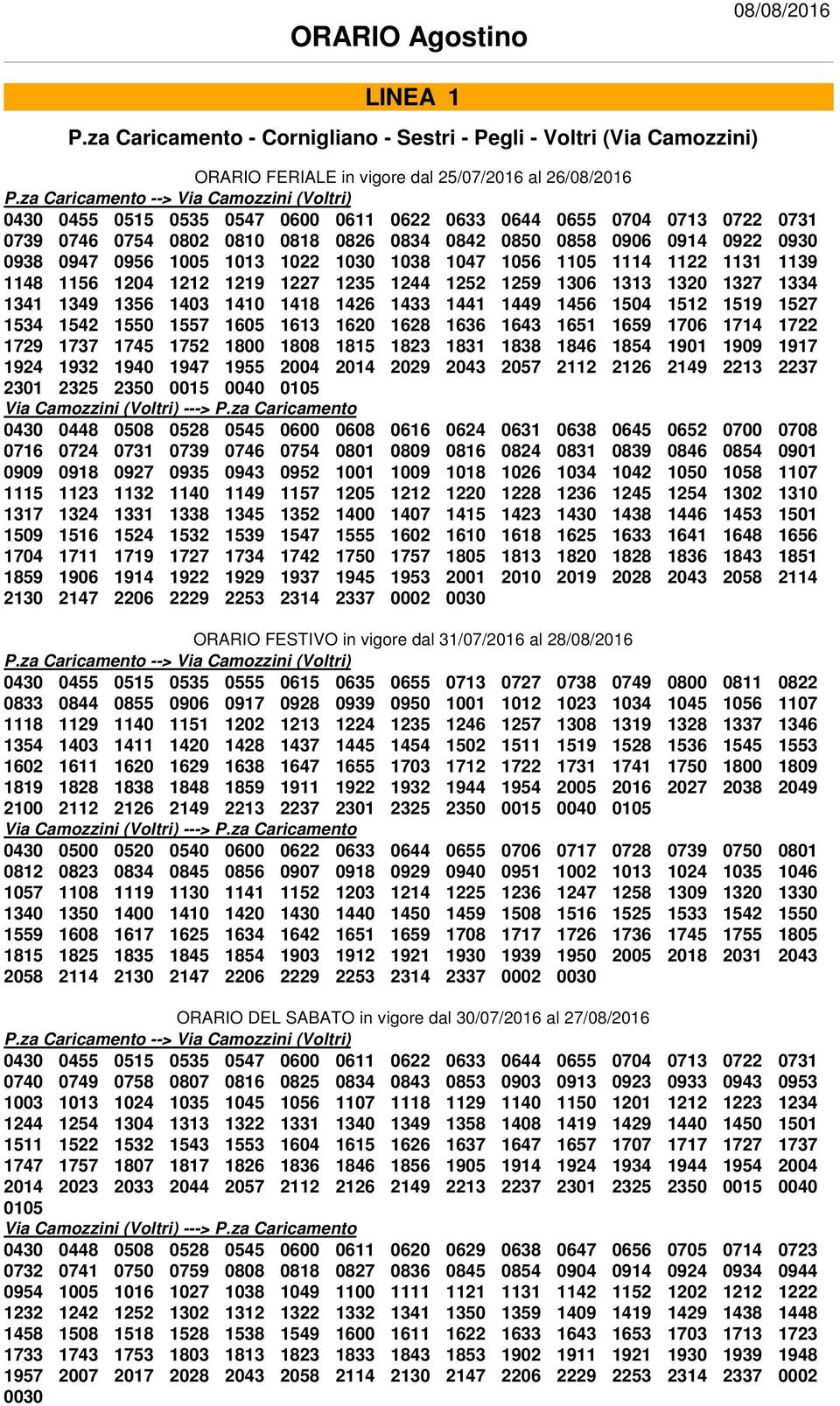 1707 1717 1727 1737 1747 1757 1807 1817 1826 1836 1846 1856 1905 1914 1924 1934 1944 1954 2004 2014 2023 2033 2044 2057 2112 2126 2149 2213 2237 2301 2325 2350 0015 0040 0105 Via Camozzini (Voltri)