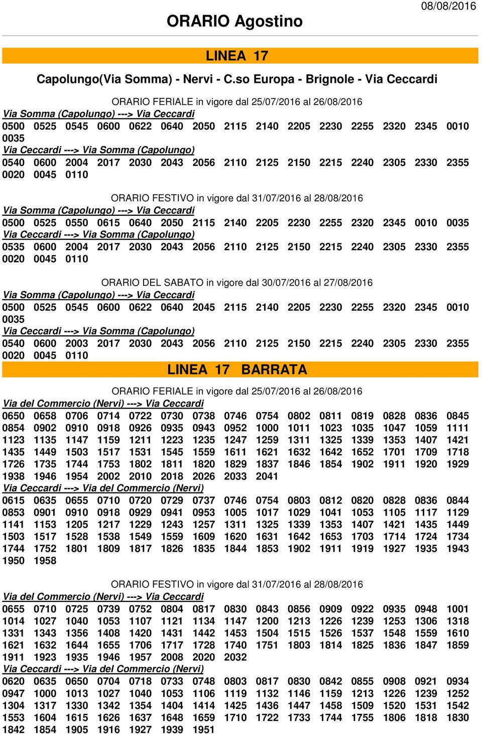 0540 0600 2004 2017 2030 2043 2056 2110 2125 2150 2215 2240 2305 2330 2355 0020 0045 0110 Via Somma (Capolungo) ---> Via Ceccardi 0500 0525 0550 0615 0640 2050 2115 2140 2205 2230 2255 2320 2345 0010