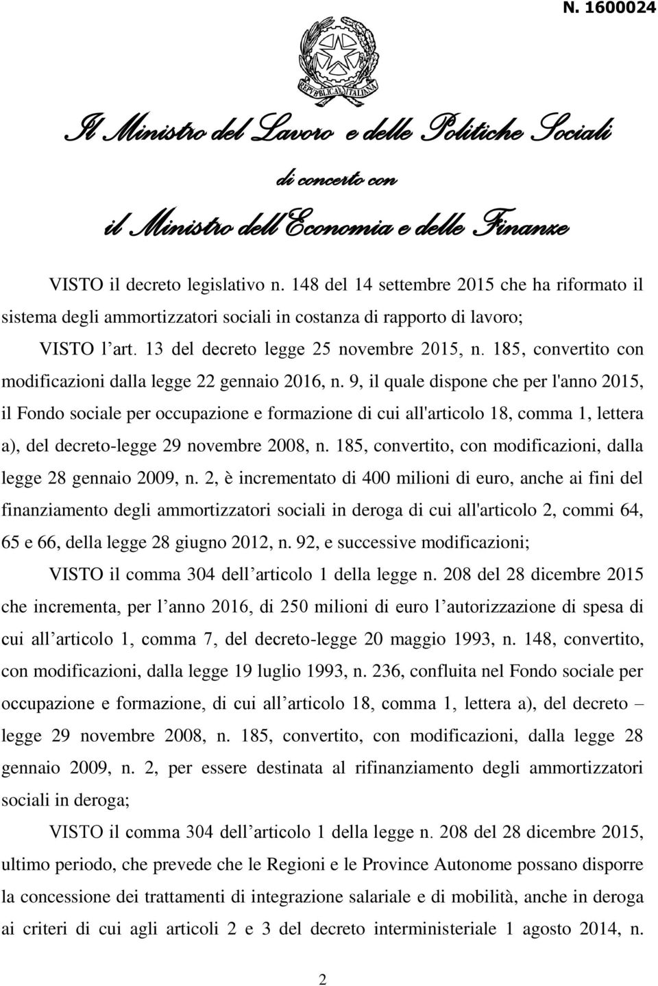 9, il quale dispone che per l'anno 2015, il Fondo sociale per occupazione e formazione di cui all'articolo 18, comma 1, lettera a), del decreto-legge 29 novembre 2008, n.