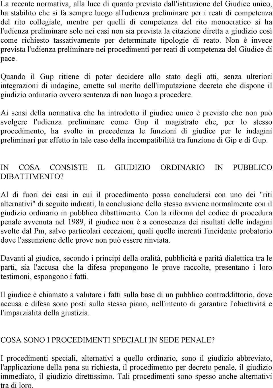 tipologie di reato. Non è invece prevista l'udienza preliminare nei procedimenti per reati di competenza del Giudice di pace.