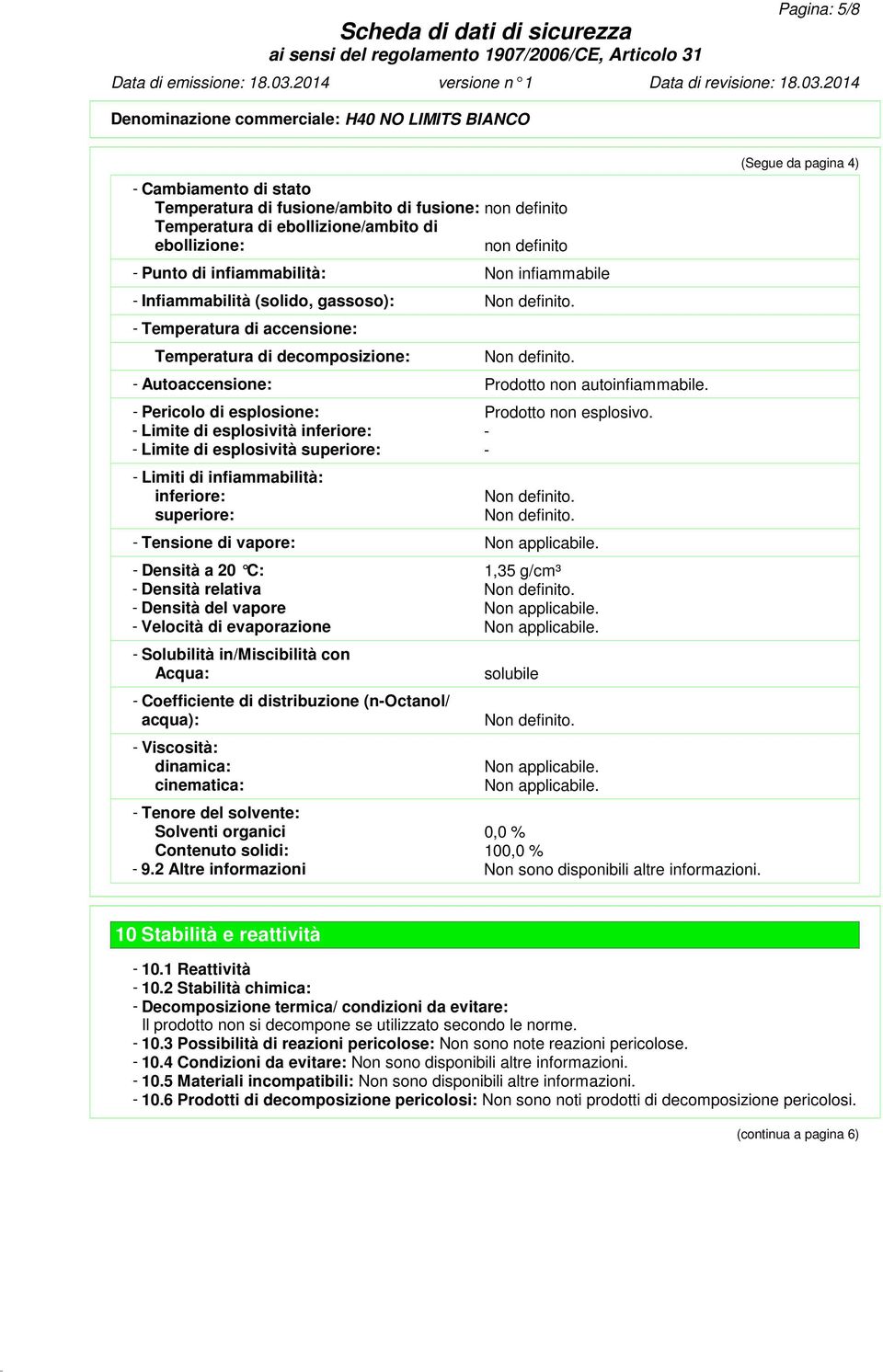 - Autoaccensione: Prodotto non autoinfiammabile. - Pericolo di esplosione: Prodotto non esplosivo.