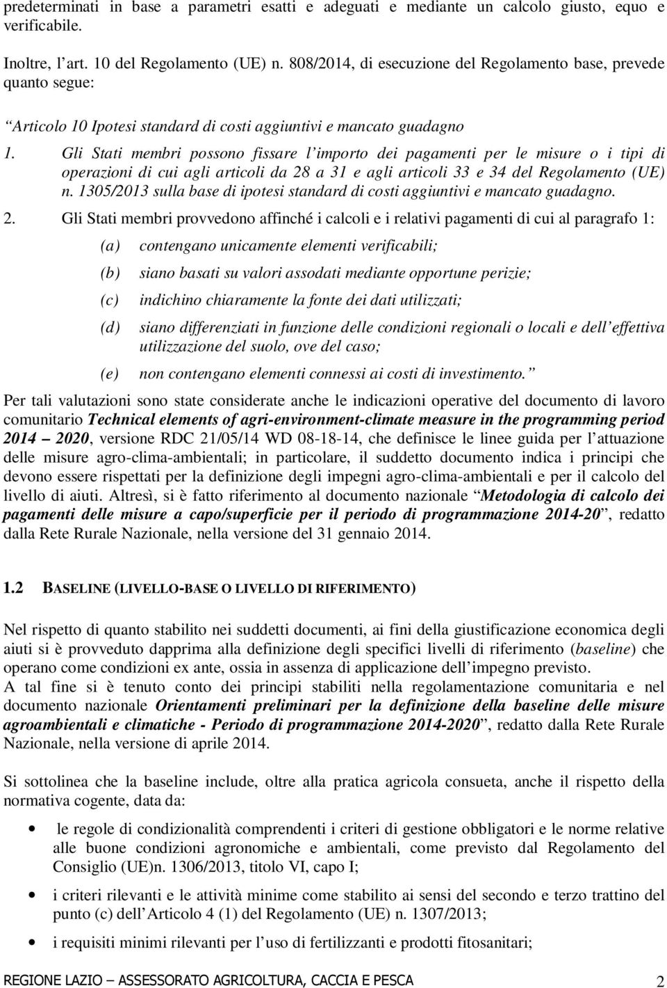 Gli Stati membri possono fissare l importo dei pagamenti per le misure o i tipi di operazioni di cui agli articoli da 28 a 31 e agli articoli 33 e 34 del Regolamento (UE) n.