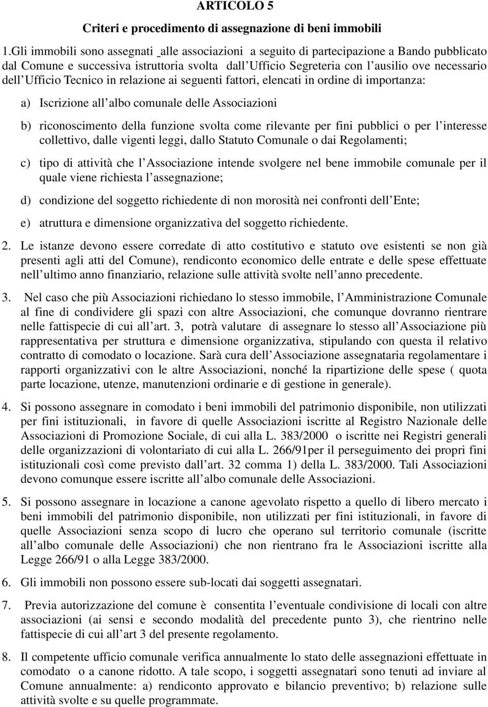 Ufficio Tecnico in relazione ai seguenti fattori, elencati in ordine di importanza: a) Iscrizione all albo comunale delle Associazioni b) riconoscimento della funzione svolta come rilevante per fini