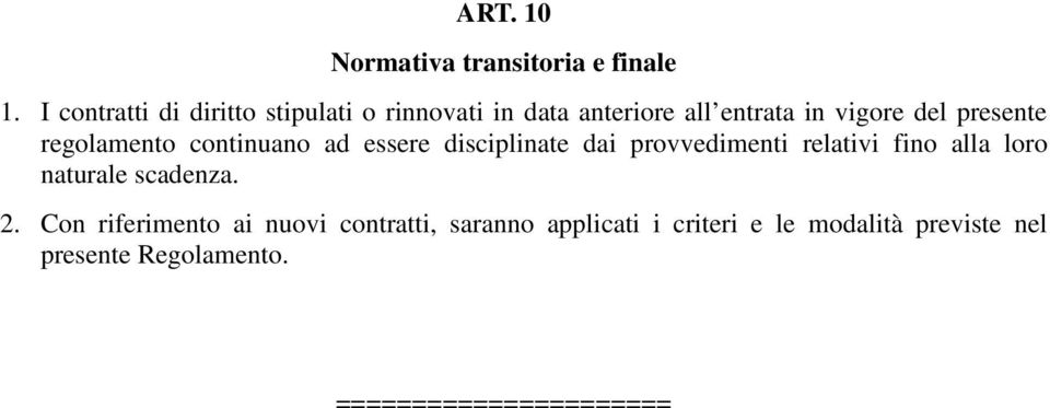 presente regolamento continuano ad essere disciplinate dai provvedimenti relativi fino alla loro