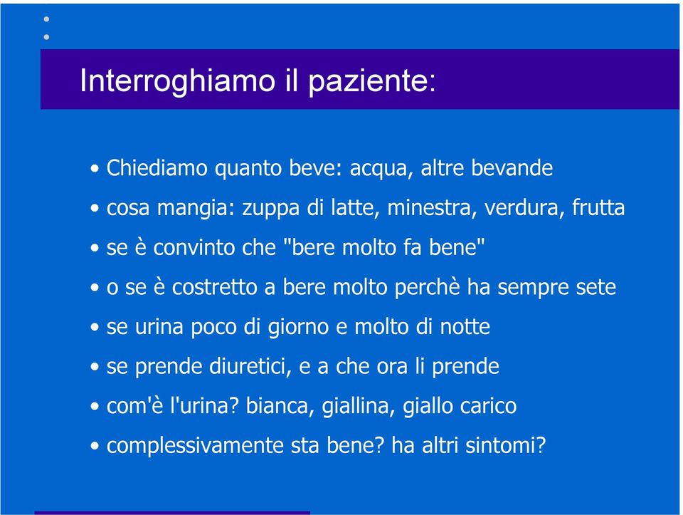 molto perchè ha sempre sete se urina poco di giorno e molto di notte se prende diuretici, e a che