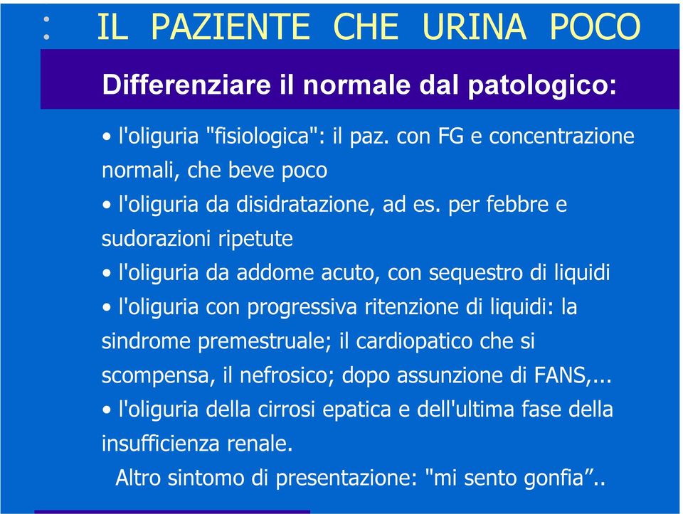 per febbre e sudorazioni ripetute l'oliguria da addome acuto, con sequestro di liquidi l'oliguria con progressiva ritenzione di liquidi: