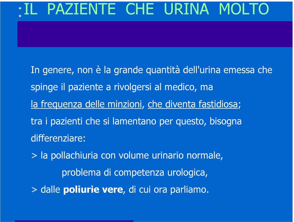 tra i pazienti che si lamentano per questo, bisogna differenziare: > la pollachiuria con