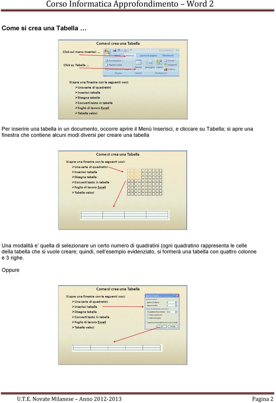 selezionare un certo numero di quadratini (ogni quadratino rappresenta le celle della tabella che si vuole creare;