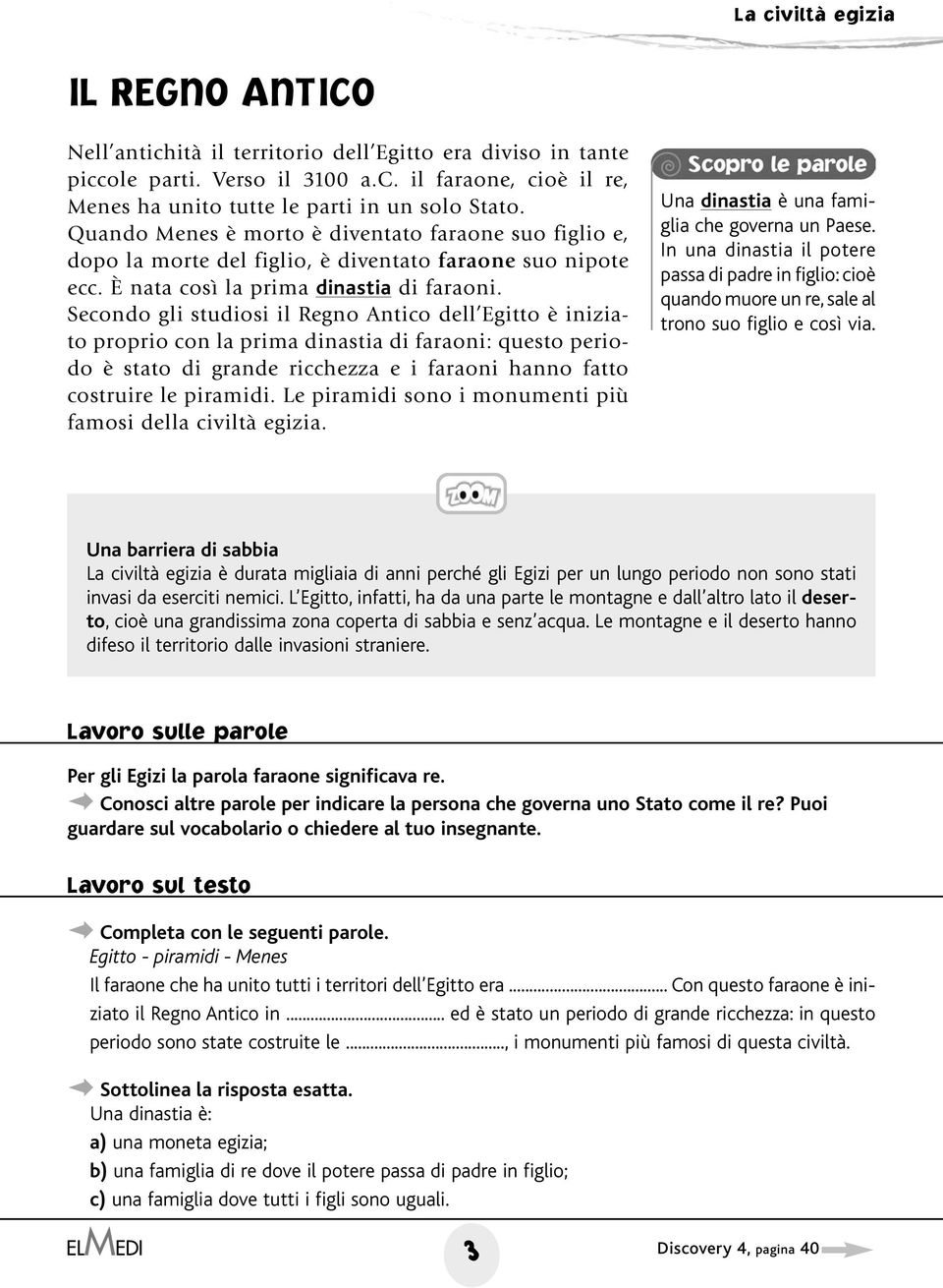 Secondo gli studiosi il Regno Antico dell Egitto è iniziato proprio con la prima dinastia di faraoni: questo periodo è stato di grande ricchezza e i faraoni hanno fatto costruire le piramidi.