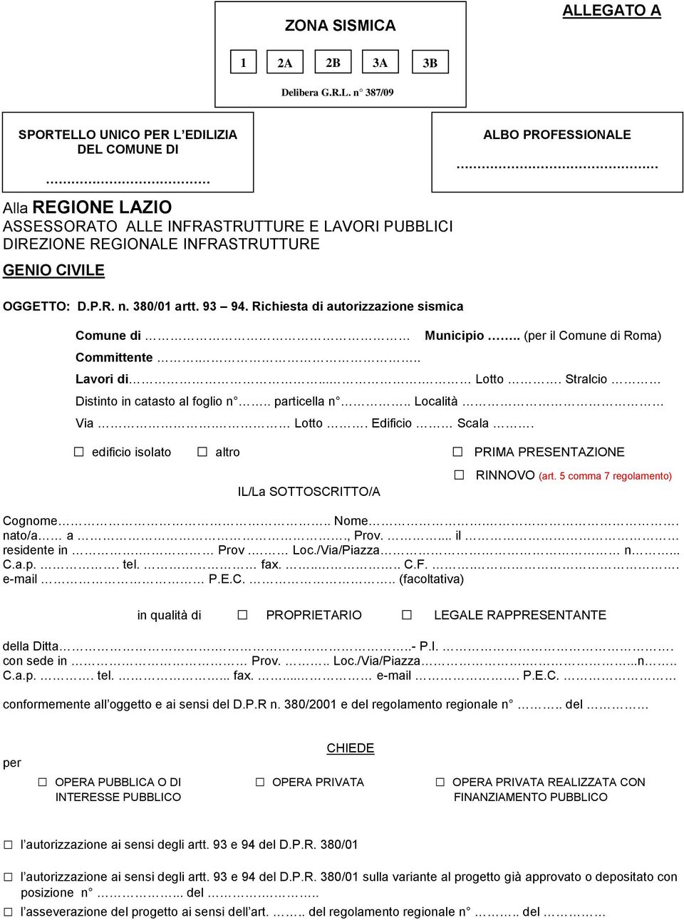 . particella n.. Località Via. Lotto. Edificio Scala. ALBO PROFESSIONALE edificio isolato altro PRIMA PRESENTAZIONE RINNOVO (art. 5 comma 7 regolamento) IL/La SOTTOSCRITTO/A Cognome.. Nome.. nato/a a.