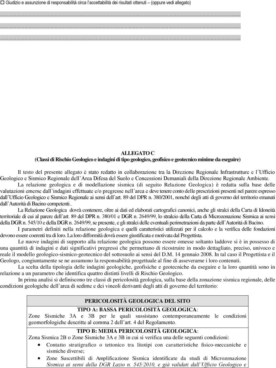 Direzione Regionale Infrastrutture e l Ufficio Geologico e Sismico Regionale dell Area Difesa del Suolo e Concessioni Demaniali della Direzione Regionale Ambiente.