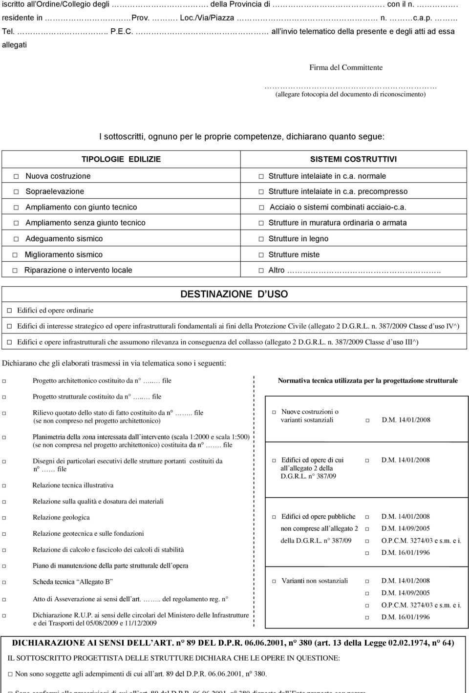 all invio telematico della presente e degli atti ad essa allegati Firma del Committente (allegare fotocopia del documento di riconoscimento) I sottoscritti, ognuno per le proprie competenze,