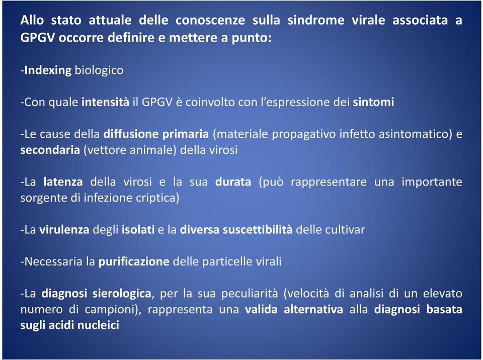 durata (può rappresentare una importante sorgente di infezione criptica) -La virulenza degli isolati e la diversa suscettibilità delle cultivar -Necessaria la purificazione delle