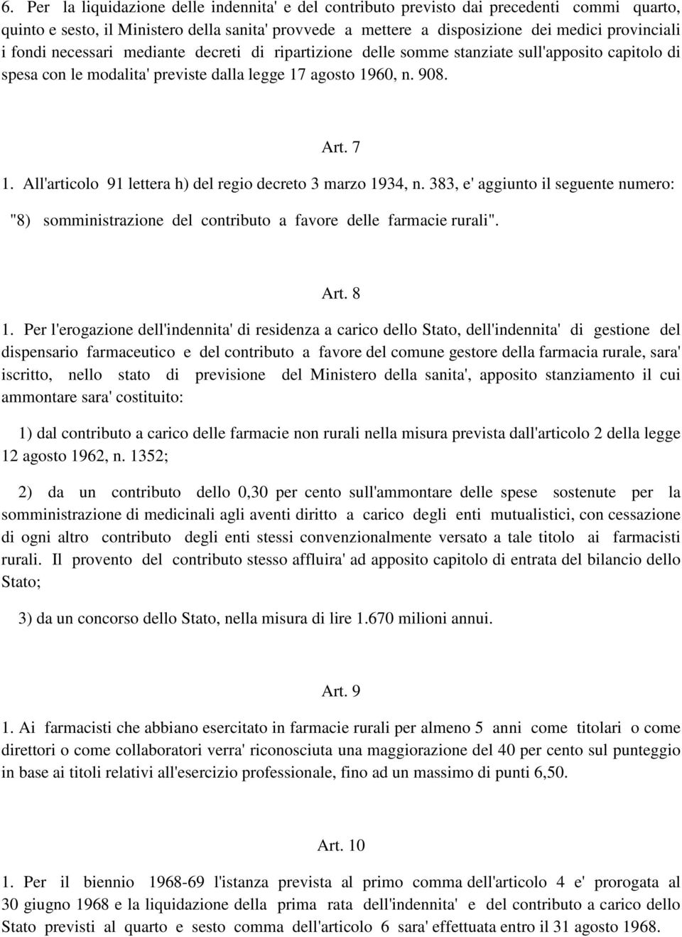 All'articolo 91 lettera h) del regio decreto 3 marzo 1934, n. 383, e' aggiunto il seguente numero: "8) somministrazione del contributo a favore delle farmacie rurali". Art. 8 1.